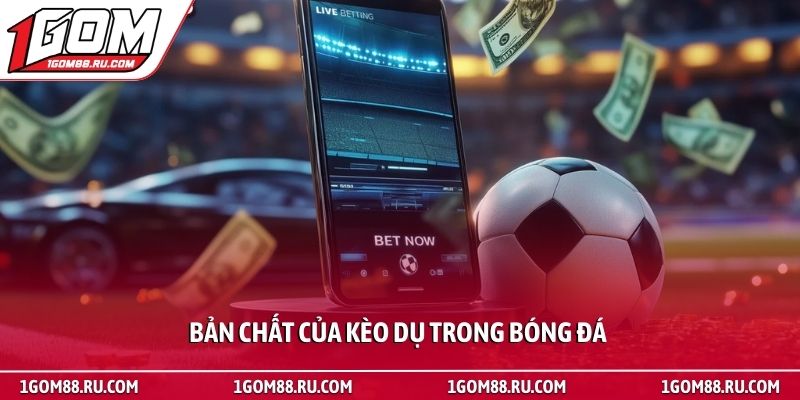 Kèo dụ - Cách nhận biết bẫy nhà cái giúp giữ an toàn 2 Bản chất của kèo dụ trong bóng đá