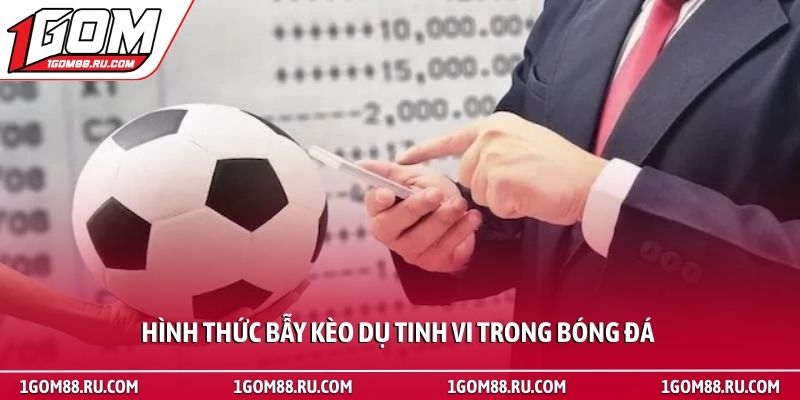 Kèo dụ - Cách nhận biết bẫy nhà cái giúp giữ an toàn 4 Hình thức bẫy kèo dụ tinh vi trong bóng đá