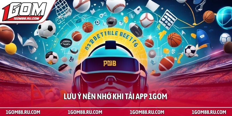 Tải App 3 Lưu ý nên nhớ khi tải app 1Gom